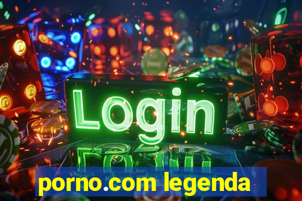 porno.com legenda